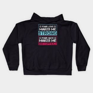 Your love makes me strong, your hate makes me unstoppable Kids Hoodie